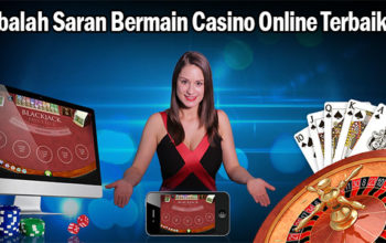Cobalah Saran Bermain Casino Online Terbaik Ini