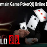 Panduan Bermain Game PokerQQ Online Bagi Pemula